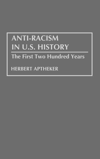 Anti-Racism in U.S. History: The First Two Hundred Years by Aptheker, Herbert
