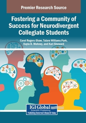 Fostering a Community of Success for Neurodivergent Collegiate Students by Rogers-Shaw, Carol