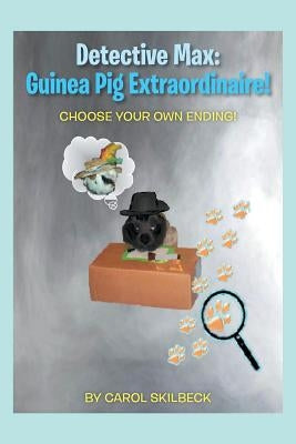 Detective Max: Guinea Pig Extraordinaire!: Choose your own Ending! by Skilbeck, Carol