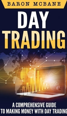 Day Trading: A Comprehensive Guide to Making Money with Day Trading by McBane, Baron