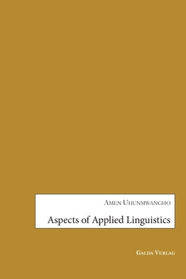 Aspects of Applied Linguistics by Uhunmwangho, Amen