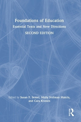 Foundations of Education: Essential Texts and New Directions by Semel, Susan F.