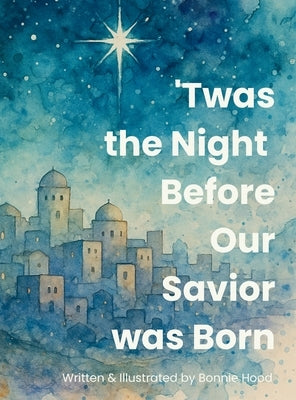 'Twas the Night Before Our Savior Was Born by Hood