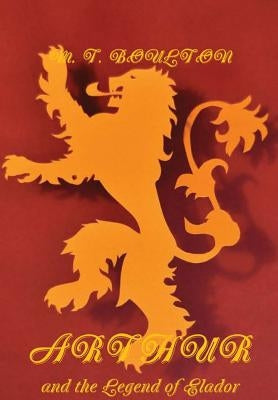 Arthur and the Legend of Elador Heraldic Edition by Boulton, M. T.