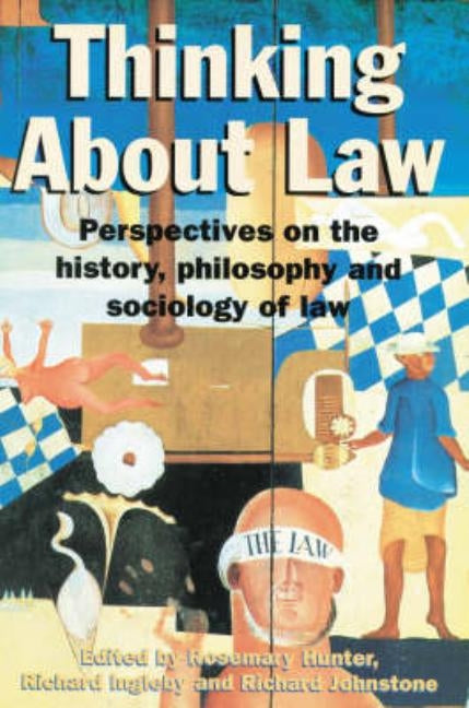 Thinking about Law: Perspectives on the History, Philosophy and Sociology of Law by Johnstone, Richard