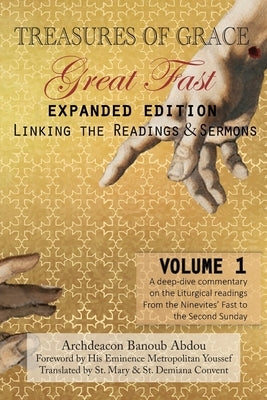 Treasures of Grace-Great Fast (Expanded Edition)-Linking the Readings & Sermons: Volume 1 by Abdou, Archdeacon Banoub