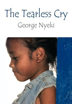 The Tearless Cry by Nyeki, George