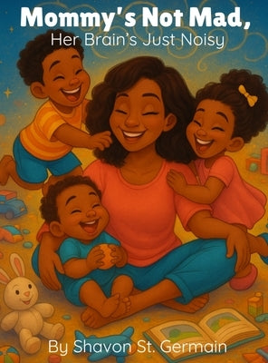 Mommy's Not Mad, Her Brain's Just Noisy by St Germain, Shavon