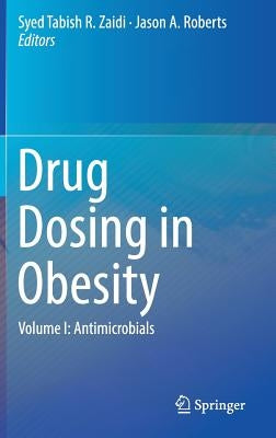 Drug Dosing in Obesity: Volume I: Antimicrobials by Zaidi, Syed Tabish R.