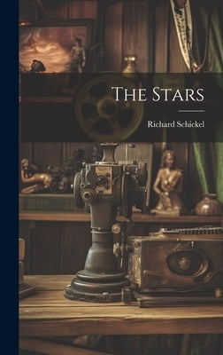 The Stars by Schickel, Richard