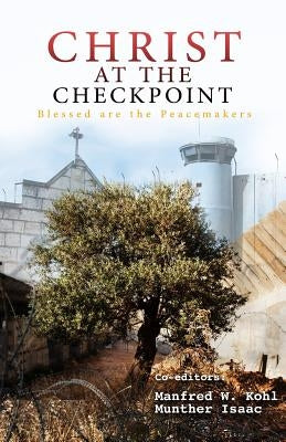 Christ at the Checkpoint: Blessed Are the Peacemakers by Isaac, Munther