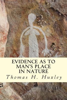 Evidence as to Man's Place In Nature by Huxley, Thomas H.