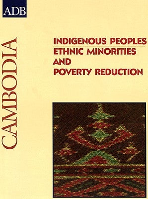 Indigenous Peoples: Ethnic Minorities and Poverty Reduction: Cambodia by Asian Development Bank