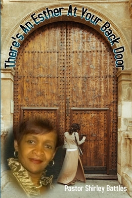 There's An Esther At Your Back Door by Battles, Pastor Shirley