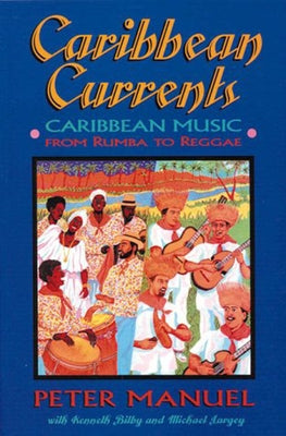 Caribbean Currents: Caribbean Music from Rumba to Reggae by Manuel, Peter