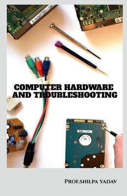Computer Hardware and Troubleshooting by Shilpa, Prof