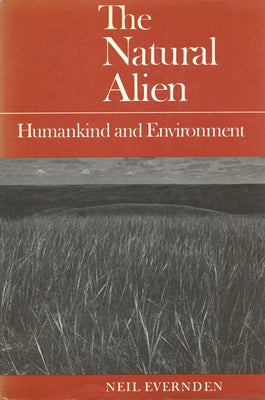 Natural Alien 2nd Ed 2/E: Humankind and Environment by Evernden, Neil