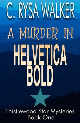 A Murder in Helvetica Bold: Thistlewood Star Mysteries #1 by Walker, C. Rysa