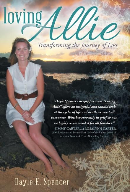 Loving Allie: Transforming the Journey of Loss by Spencer, Dayle E.