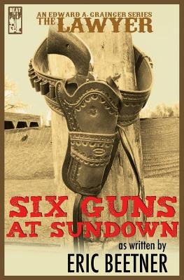 The Lawyer: Six Guns at Sundown by Beetner, Eric