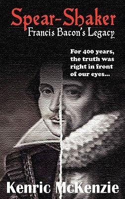 Spear-Shaker: Francis Bacon's Legacy by McKenzie, Kenric J.