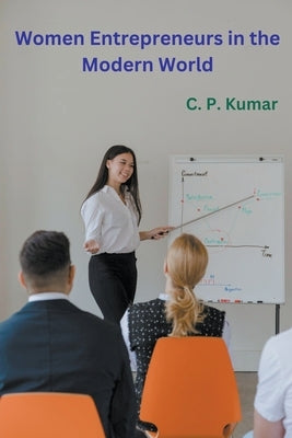 Women Entrepreneurs in the Modern World by Kumar, C. P.