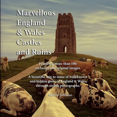 Marvellous England and Wales castles and ruins: A beautiful trip to some of well-known and hidden gems of England & Wales through stylish photographs. by Sotelano, Martin