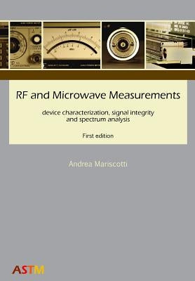 RF and Microwave Measurements: device characterization, signal integrity and spectrum analysis by Mariscotti, Andrea