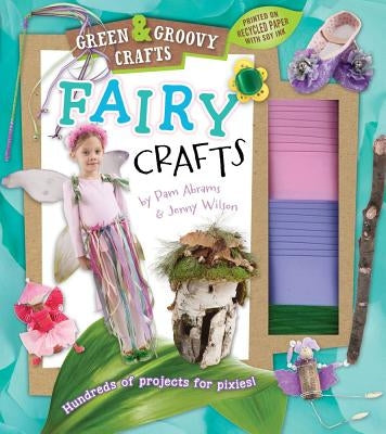 Fairy Crafts: Green & Groovy by Abrams, Pam