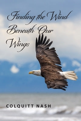 Finding the Wind Beneath Our Wings by Nash, Colquitt
