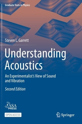 Understanding Acoustics: An Experimentalist's View of Sound and Vibration by Garrett, Steven L.