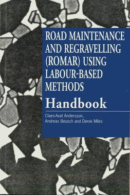 Road Maintenance and Regravelling (Romar) Using Labour-Based Methods: Handbook by Andersson, Claes-Axel