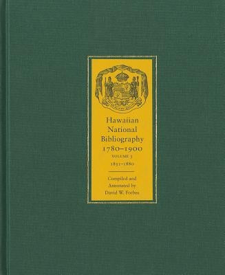 Hawaiian National Bibliography, 1780-1900: Volume 3: 1851-1880 by Forbes, David W.