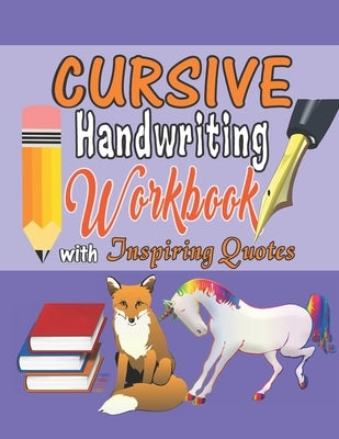 Cursive Handwriting Workbook with Inspiring Quotes: Practice Activity Book for Kids, Teens, and Adults That Motivates Them for Success. by Publishers, Purity Inclined
