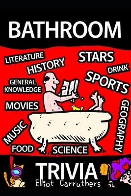 Bathroom Trivia: Trivia Questions and Hints by Carruthers, Elliot