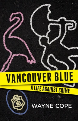 Vancouver Blue: A Life Against Crime by Cope, Wayne