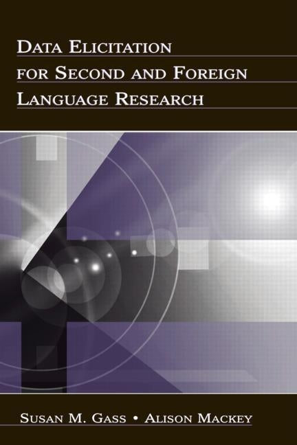Data Elicitation for Second and Foreign Language Research by Gass, Susan M.