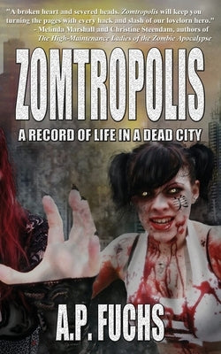Zomtropolis: A Record of Life in a Dead City by Fuchs, A. P.