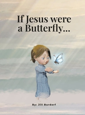 If Jesus were a Butterfly... by Burdorf, Jill