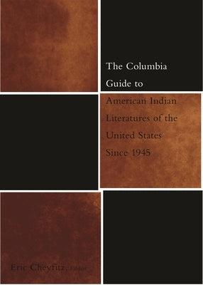 The Columbia Guide to American Indian Literatures of the United States Since 1945 by Cheyfitz, Eric