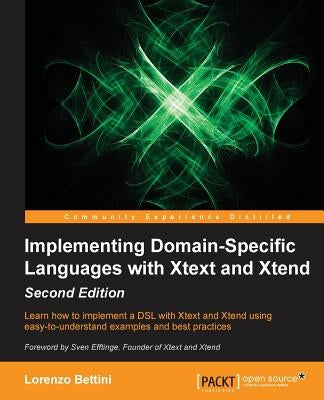 Implementing Domain Specific Languages with Xtext and Xtend by Bettini, Lorenzo