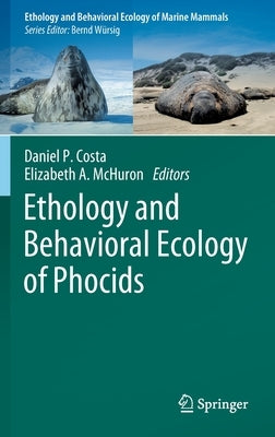 Ethology and Behavioral Ecology of Phocids by Costa, Daniel P.