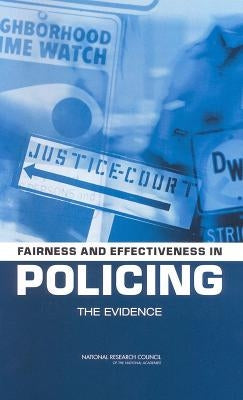 Fairness and Effectiveness in Policing: The Evidence by National Research Council