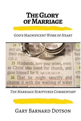 The Glory of Marriage: God's Work of Heart (Softcover) by Dotson, Gary