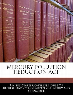 Mercury Pollution Reduction ACT by United States Congress House of Represen