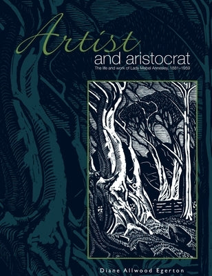 Artist and Aristocrat: The Life and Work of Lady Mabel Annesley, 1881-1959 by Allwood Egerton, Diane