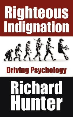 Righteous Indignation: Driving Psychology by Hunter, R. Lanny