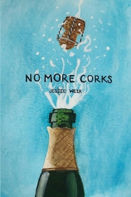 No More Corks by Weir, Jessie K.