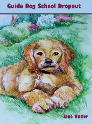 Guide Dog School Dropout by Butler, Jane