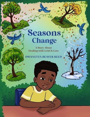 Seasons Change: A Story About Dealing with Grief and Loss by Reed, Dwanetta Beaver